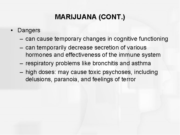 MARIJUANA (CONT. ) • Dangers – can cause temporary changes in cognitive functioning –