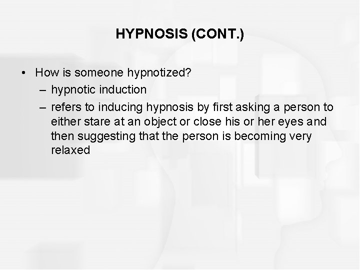 HYPNOSIS (CONT. ) • How is someone hypnotized? – hypnotic induction – refers to