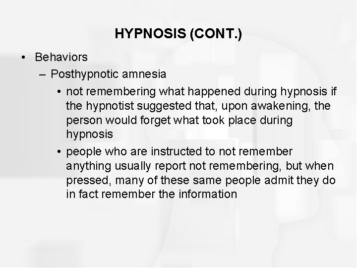 HYPNOSIS (CONT. ) • Behaviors – Posthypnotic amnesia • not remembering what happened during