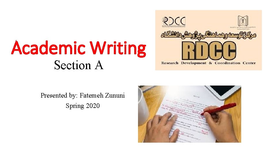 Academic Writing Section A Presented by: Fatemeh Zununi Spring 2020 