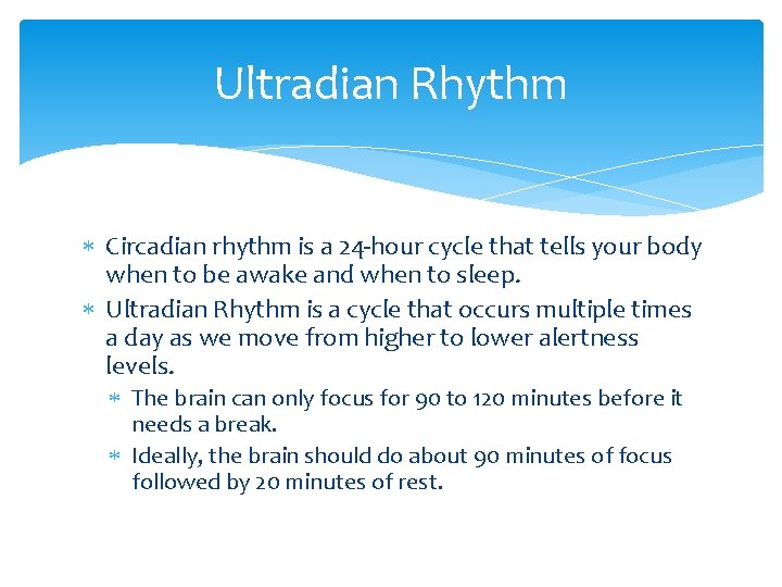 Ultradian Rhythm Circadian rhythm is a 24 -hour cycle that tells your body when