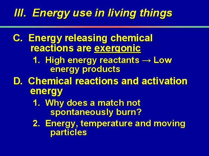 III. Energy use in living things C. Energy releasing chemical reactions are exergonic 1.