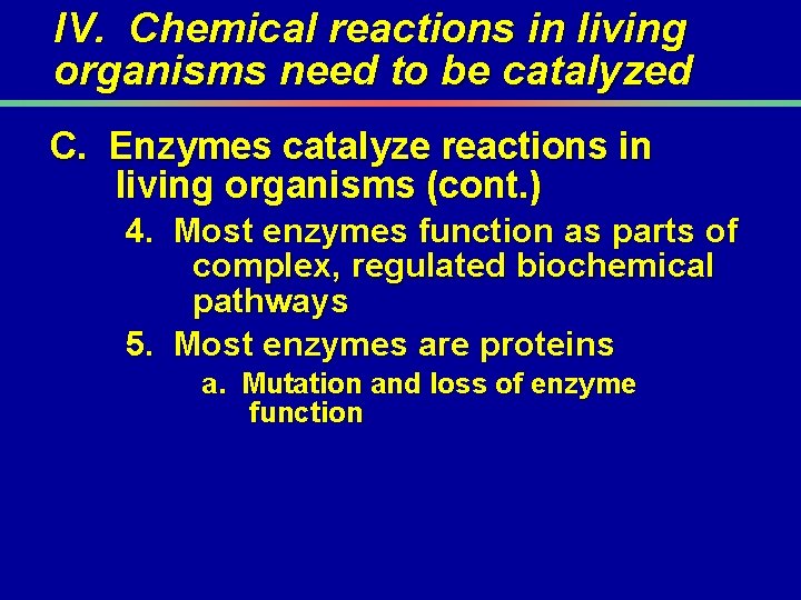IV. Chemical reactions in living organisms need to be catalyzed C. Enzymes catalyze reactions