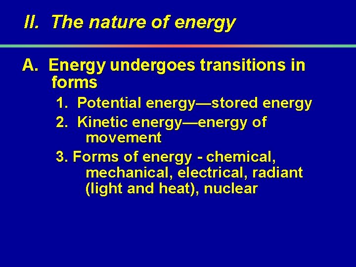 II. The nature of energy A. Energy undergoes transitions in forms 1. Potential energy—stored