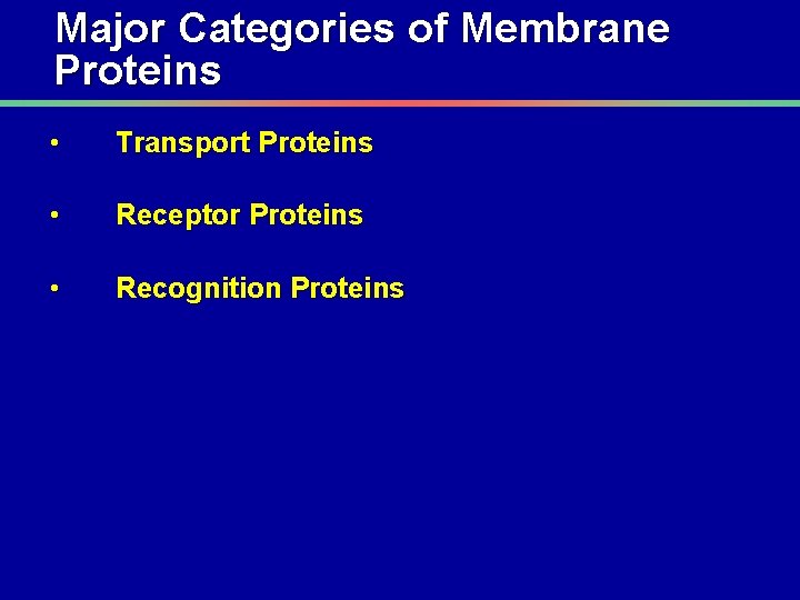 Major Categories of Membrane Proteins • Transport Proteins • Receptor Proteins • Recognition Proteins