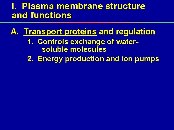 I. Plasma membrane structure and functions A. Transport proteins and regulation 1. Controls exchange