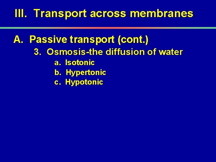 III. Transport across membranes A. Passive transport (cont. ) 3. Osmosis-the diffusion of water