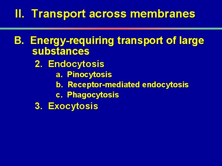 II. Transport across membranes B. Energy-requiring transport of large substances 2. Endocytosis a. b.