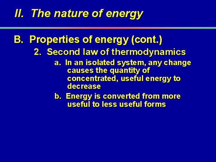 II. The nature of energy B. Properties of energy (cont. ) 2. Second law