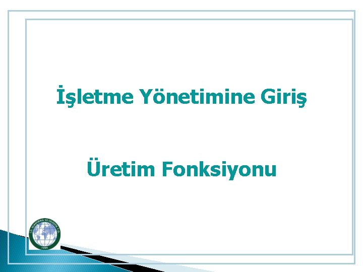 İşletme Yönetimine Giriş Üretim Fonksiyonu 