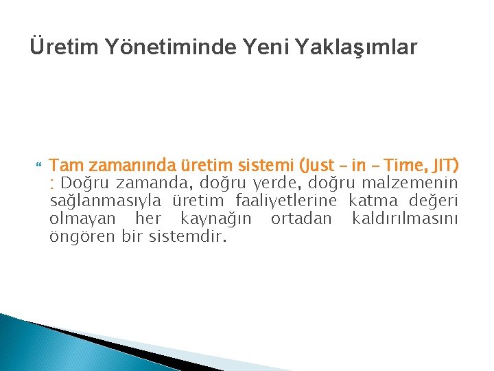 Üretim Yönetiminde Yeni Yaklaşımlar Tam zamanında üretim sistemi (Just – in – Time, JIT)