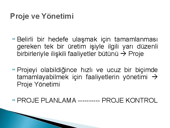 Proje ve Yönetimi Belirli bir hedefe ulaşmak için tamamlanması gereken tek bir üretim işiyle