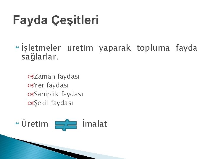 Fayda Çeşitleri İşletmeler üretim yaparak topluma fayda sağlarlar. Zaman faydası Yer faydası Sahiplik faydası