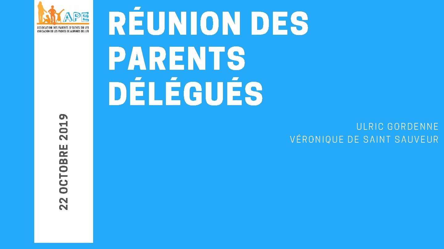 22 OCTOBRE 2019 RÉUNION DES PARENTS DÉLÉGUÉS ULRIC GORDENNE VÉRONIQUE DE SAINT SAUVEUR 