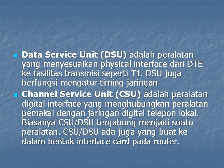 n n Data Service Unit (DSU) adalah peralatan yang menyesuaikan physical interface dari DTE
