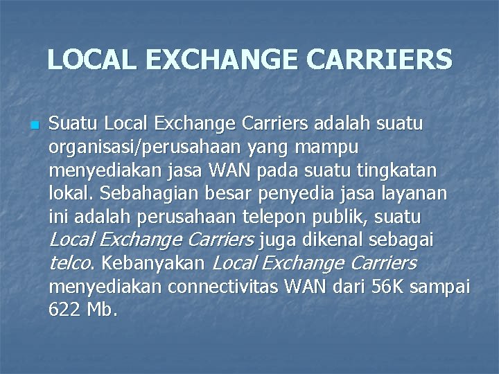 LOCAL EXCHANGE CARRIERS n Suatu Local Exchange Carriers adalah suatu organisasi/perusahaan yang mampu menyediakan