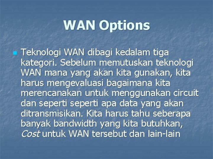 WAN Options n Teknologi WAN dibagi kedalam tiga kategori. Sebelum memutuskan teknologi WAN mana