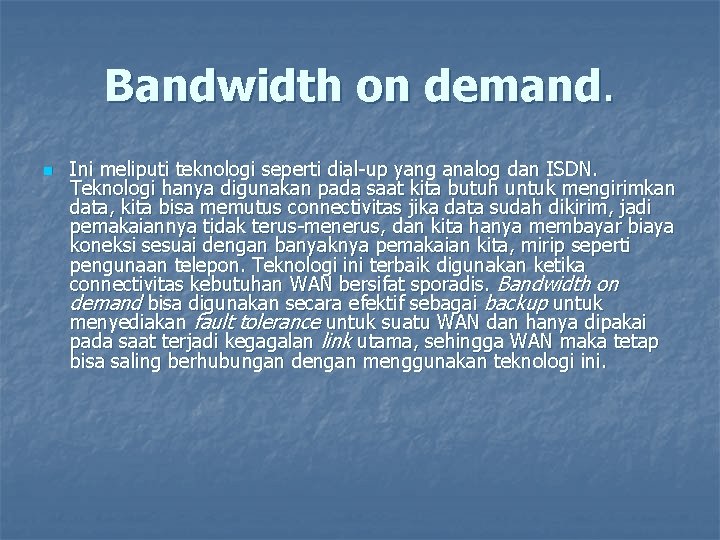 Bandwidth on demand. n Ini meliputi teknologi seperti dial-up yang analog dan ISDN. Teknologi