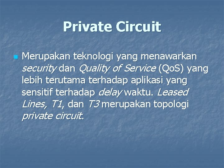 Private Circuit n Merupakan teknologi yang menawarkan security dan Quality of Service (Qo. S)