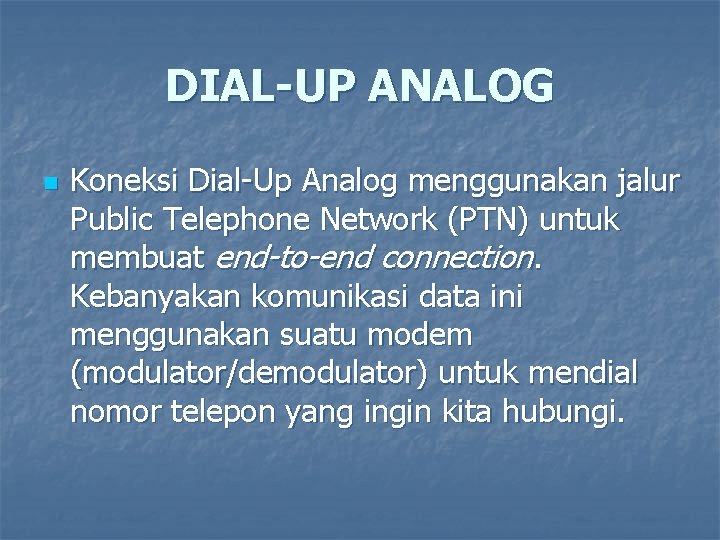 DIAL-UP ANALOG n Koneksi Dial-Up Analog menggunakan jalur Public Telephone Network (PTN) untuk membuat