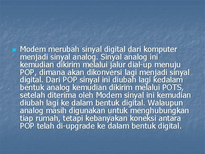 n Modem merubah sinyal digital dari komputer menjadi sinyal analog. Sinyal analog ini kemudian