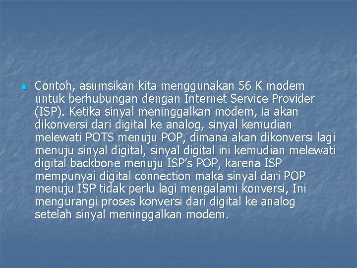 n Contoh, asumsikan kita menggunakan 56 K modem untuk berhubungan dengan Internet Service Provider