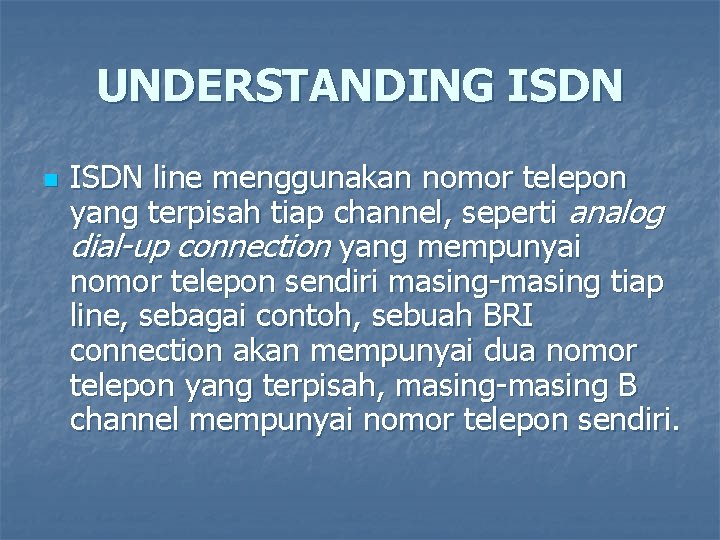 UNDERSTANDING ISDN n ISDN line menggunakan nomor telepon yang terpisah tiap channel, seperti analog