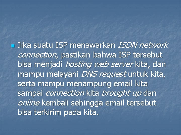 n Jika suatu ISP menawarkan ISDN network connection, pastikan bahwa ISP tersebut bisa menjadi