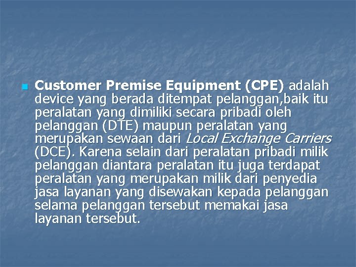 n Customer Premise Equipment (CPE) adalah device yang berada ditempat pelanggan, baik itu peralatan