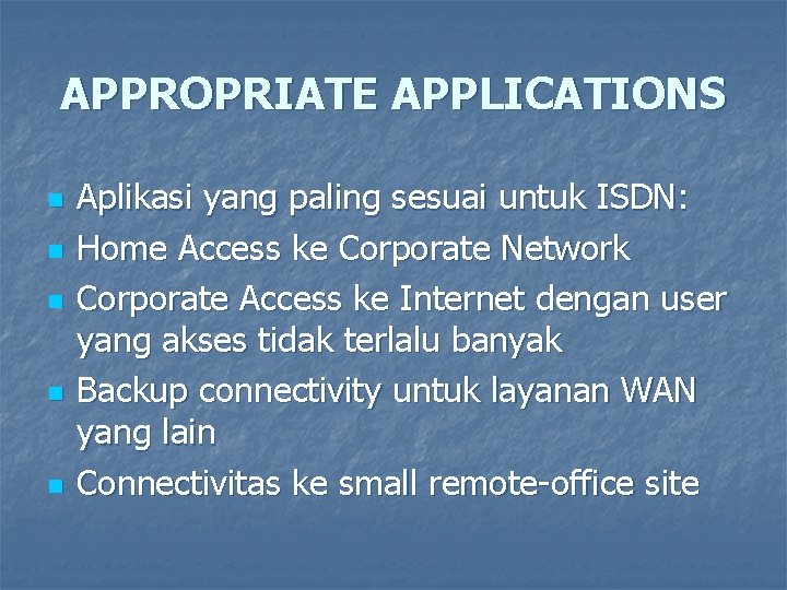 APPROPRIATE APPLICATIONS n n n Aplikasi yang paling sesuai untuk ISDN: Home Access ke