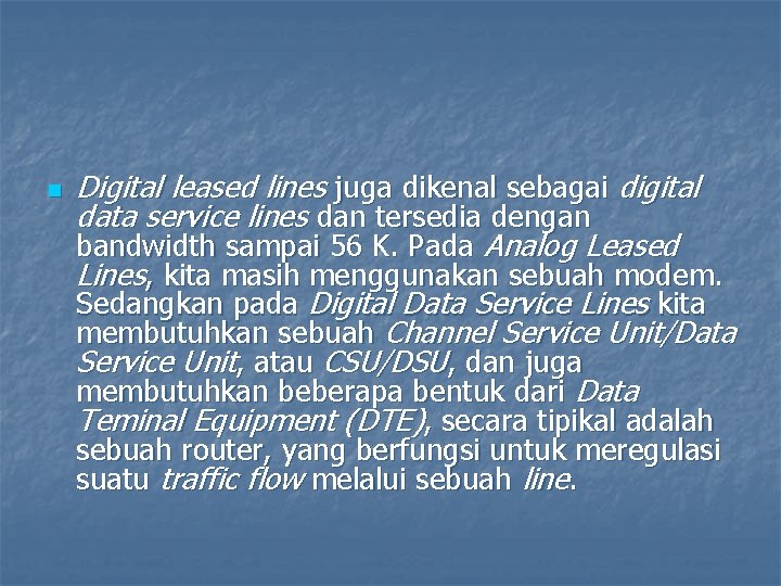 n Digital leased lines juga dikenal sebagai digital data service lines dan tersedia dengan