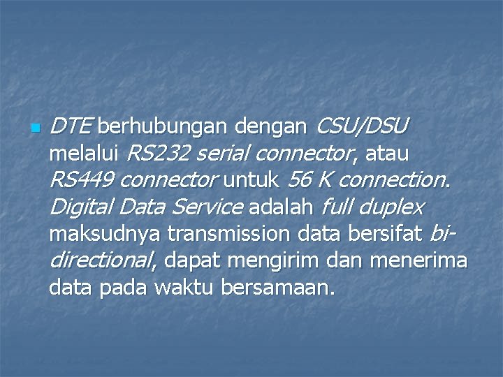 n DTE berhubungan dengan CSU/DSU melalui RS 232 serial connector, atau RS 449 connector