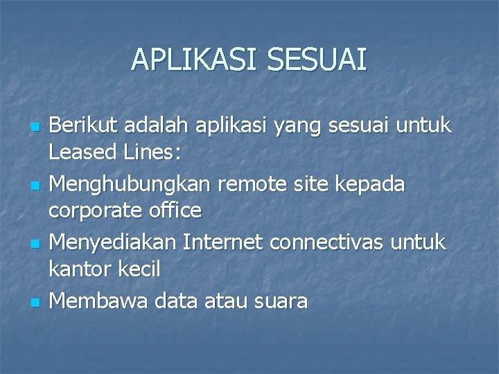APLIKASI SESUAI n n Berikut adalah aplikasi yang sesuai untuk Leased Lines: Menghubungkan remote