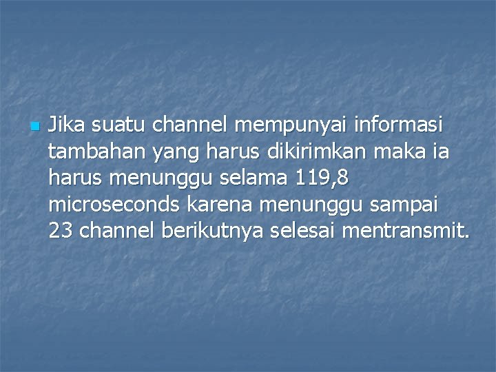 n Jika suatu channel mempunyai informasi tambahan yang harus dikirimkan maka ia harus menunggu