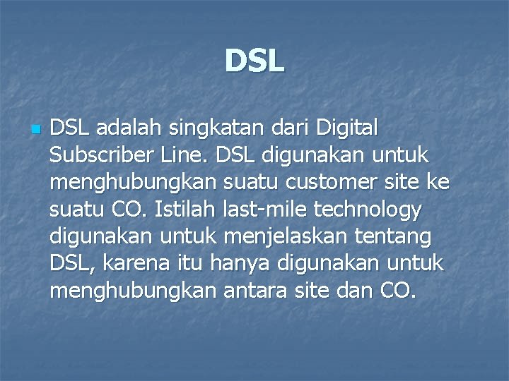 DSL n DSL adalah singkatan dari Digital Subscriber Line. DSL digunakan untuk menghubungkan suatu