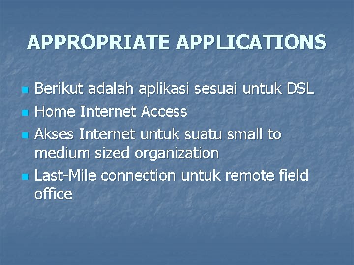 APPROPRIATE APPLICATIONS n n Berikut adalah aplikasi sesuai untuk DSL Home Internet Access Akses
