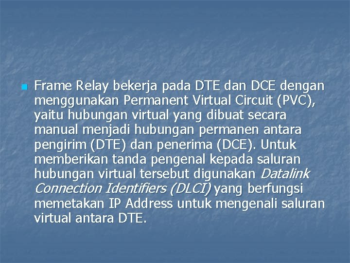 n Frame Relay bekerja pada DTE dan DCE dengan menggunakan Permanent Virtual Circuit (PVC),