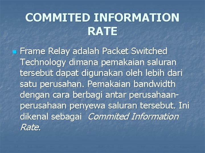 COMMITED INFORMATION RATE n Frame Relay adalah Packet Switched Technology dimana pemakaian saluran tersebut