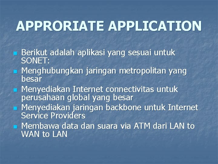 APPRORIATE APPLICATION n n n Berikut adalah aplikasi yang sesuai untuk SONET: Menghubungkan jaringan