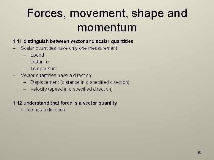 Forces, movement, shape and momentum 1. 11 distinguish between vector and scalar quantities –