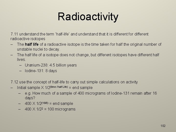 Radioactivity 7. 11 understand the term ‘half-life’ and understand that it is different for