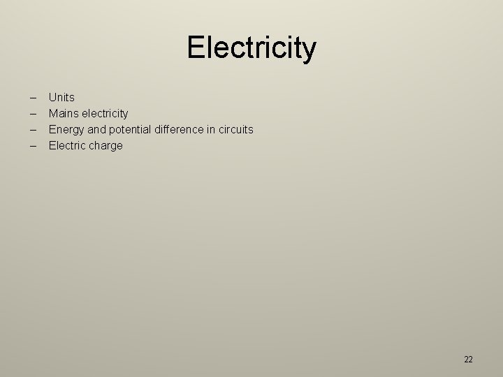 Electricity – – Units Mains electricity Energy and potential difference in circuits Electric charge