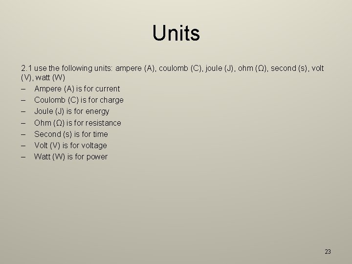 Units 2. 1 use the following units: ampere (A), coulomb (C), joule (J), ohm