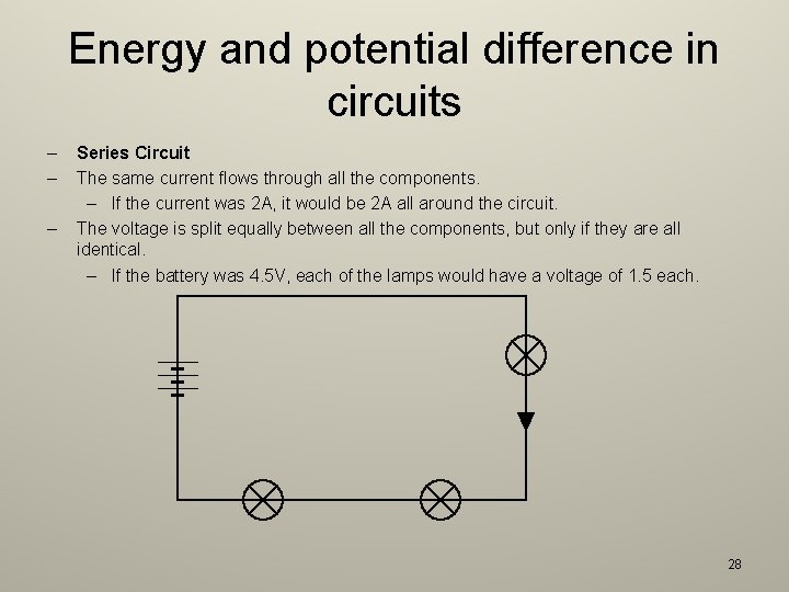 Energy and potential difference in circuits – – – Series Circuit The same current