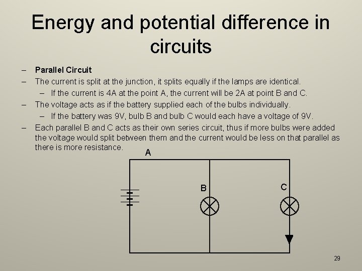 Energy and potential difference in circuits – – Parallel Circuit The current is split