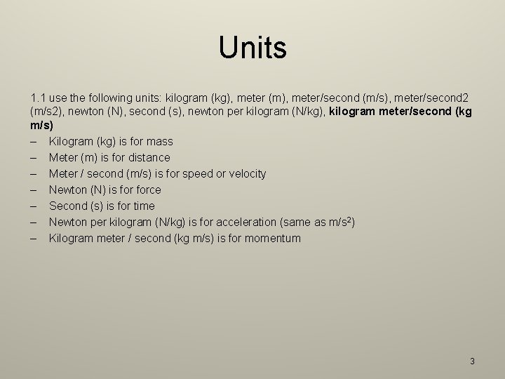 Units 1. 1 use the following units: kilogram (kg), meter (m), meter/second (m/s), meter/second