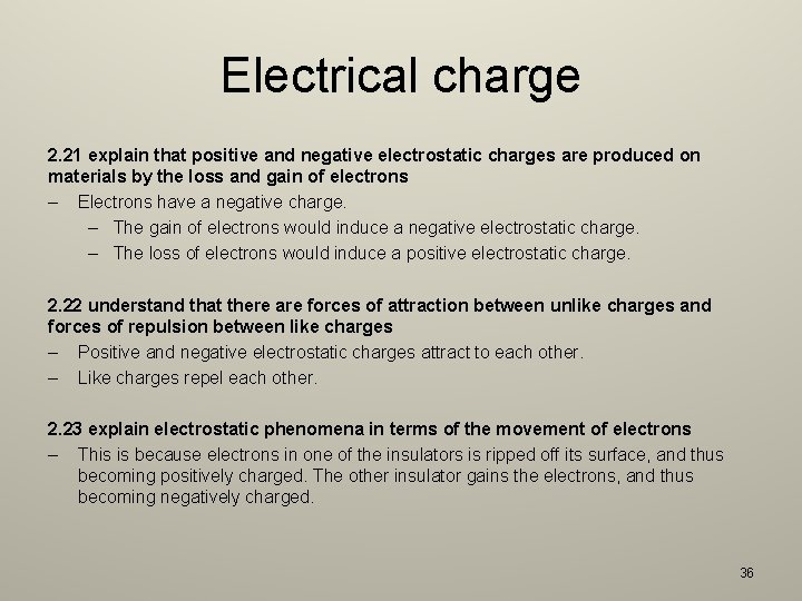 Electrical charge 2. 21 explain that positive and negative electrostatic charges are produced on