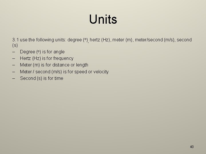 Units 3. 1 use the following units: degree (o), hertz (Hz), meter (m), meter/second