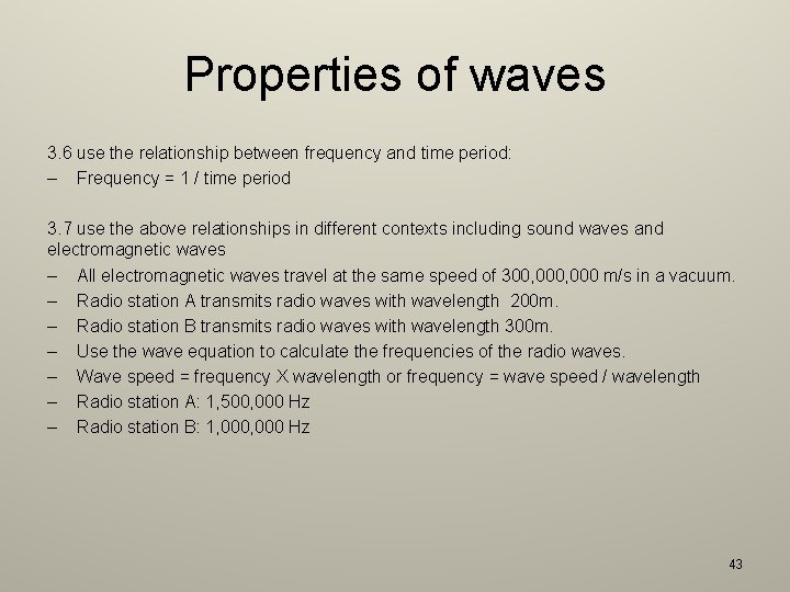 Properties of waves 3. 6 use the relationship between frequency and time period: –