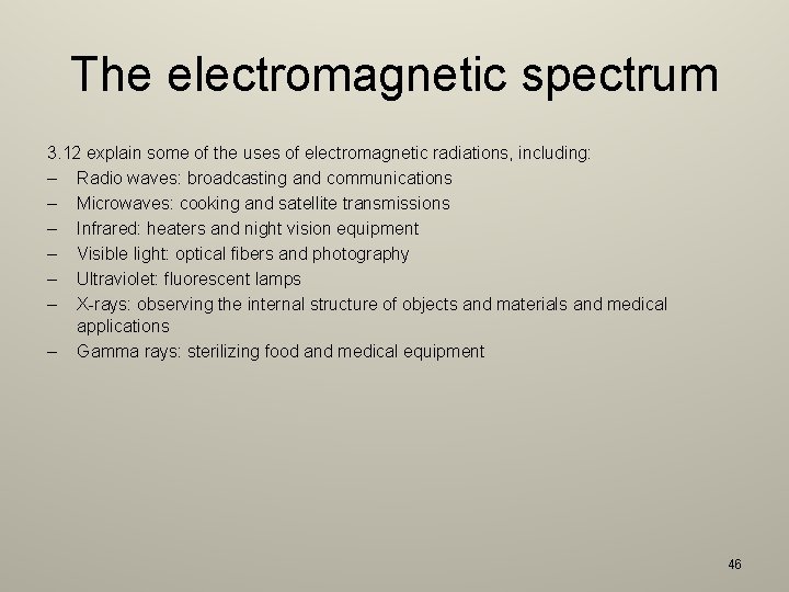 The electromagnetic spectrum 3. 12 explain some of the uses of electromagnetic radiations, including: